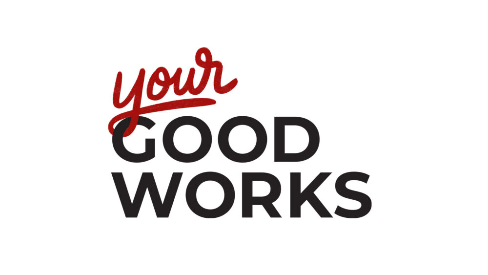 Your Good Works: A Work Especially Prepared By God